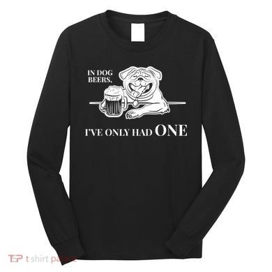 In Dog Beers I've Only Had One - Funny Drinking Long Sleeve Shirt