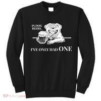 In Dog Beers I've Only Had One - Funny Drinking Sweatshirt thumb 0