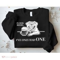 In Dog Beers I've Only Had One - Funny Drinking Sweatshirt thumb 2