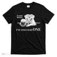 In Dog Beers I've Only Had One - Funny Drinking T-Shirt thumb 0