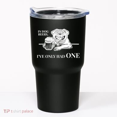 In Dog Beers I've Only Had One - Funny Drinking Tumbler