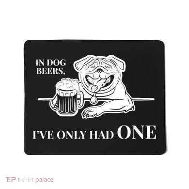 In Dog Beers I've Only Had One - Funny Drinking Mousepad