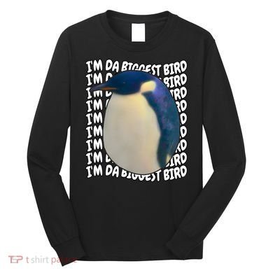 I'm Da Biggest Bird Meme For Bird Lovers Meme Enthusiasts Long Sleeve Shirt