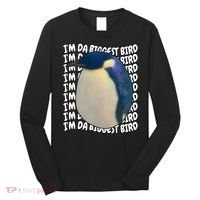 I'm Da Biggest Bird Meme For Bird Lovers Meme Enthusiasts Long Sleeve Shirt thumb 0
