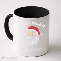 I Don't Believe In You Either Santa Claus Coffee Mug thumb 0