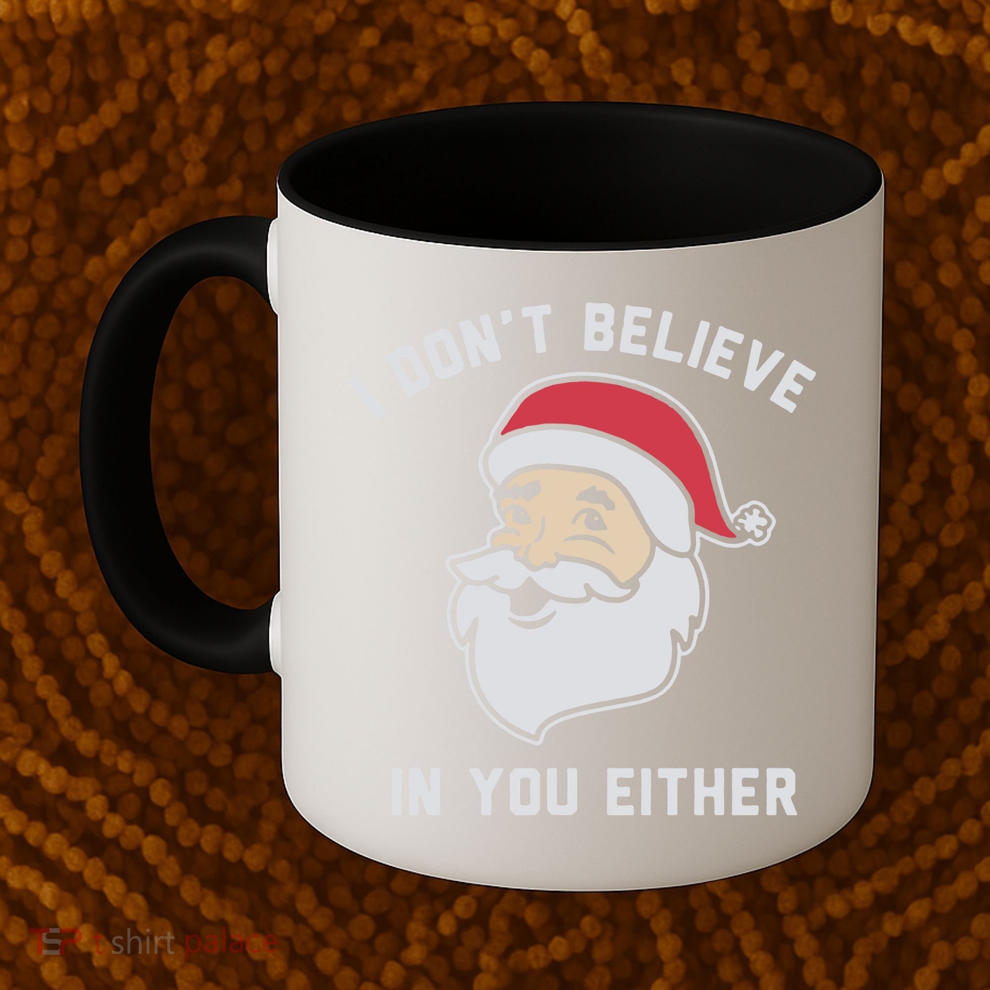 I Don't Believe In You Either Santa Claus Coffee Mug