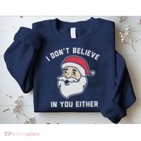 I Don't Believe In You Either Santa Claus Sweatshirt thumb 2