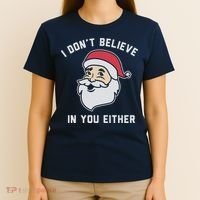 I Don't Believe In You Either Santa Claus T-Shirt thumb 4