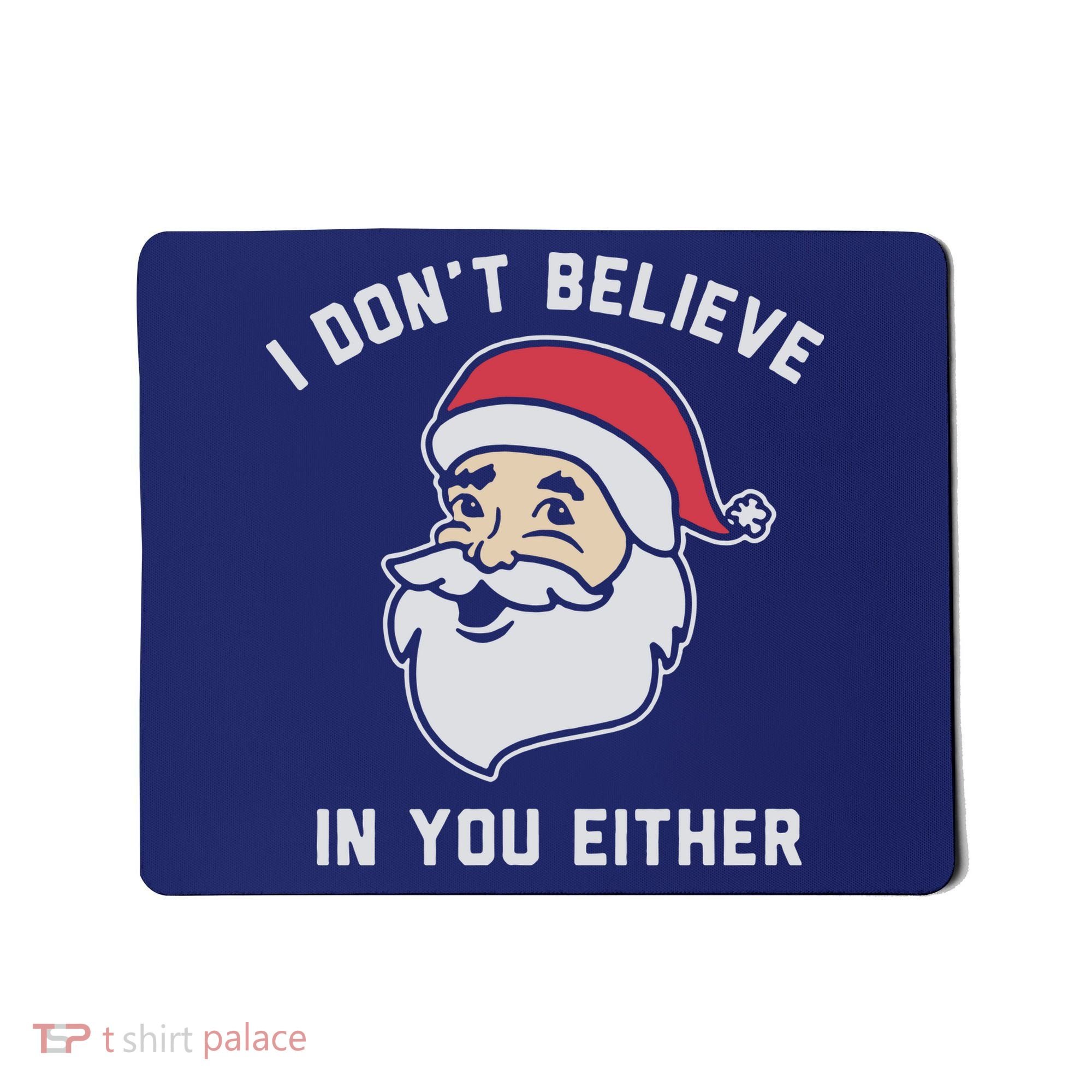 I Don't Believe In You Either Santa Claus Mousepad