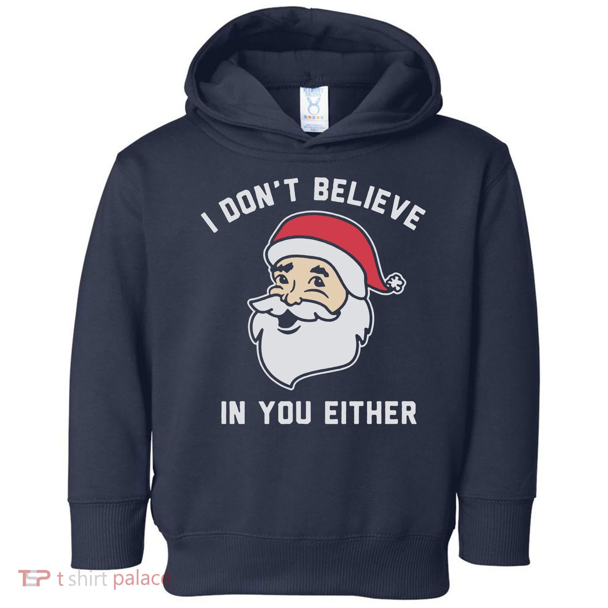 I Don't Believe In You Either Santa Claus Toddler Hoodie