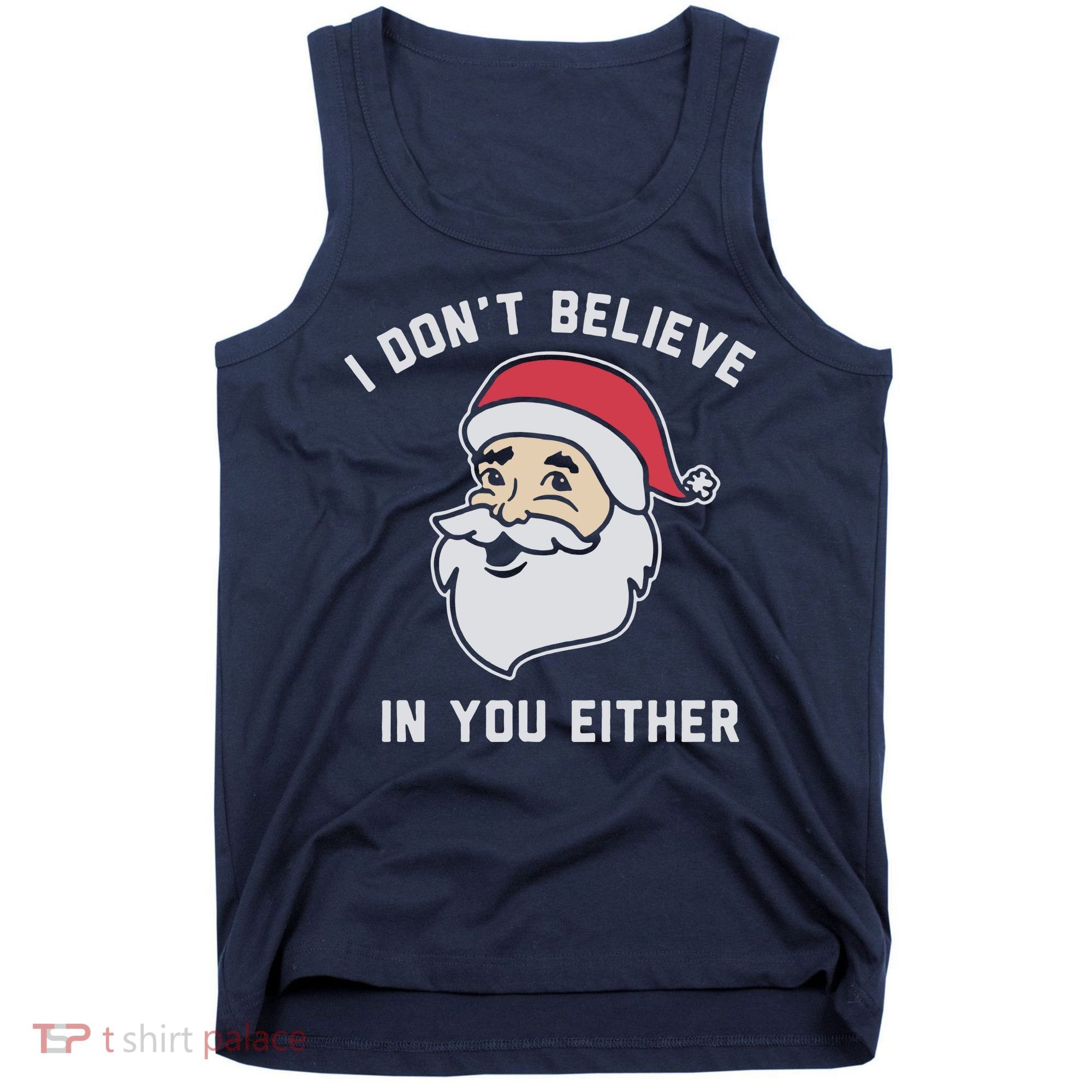 I Don't Believe In You Either Santa Claus Tank Top