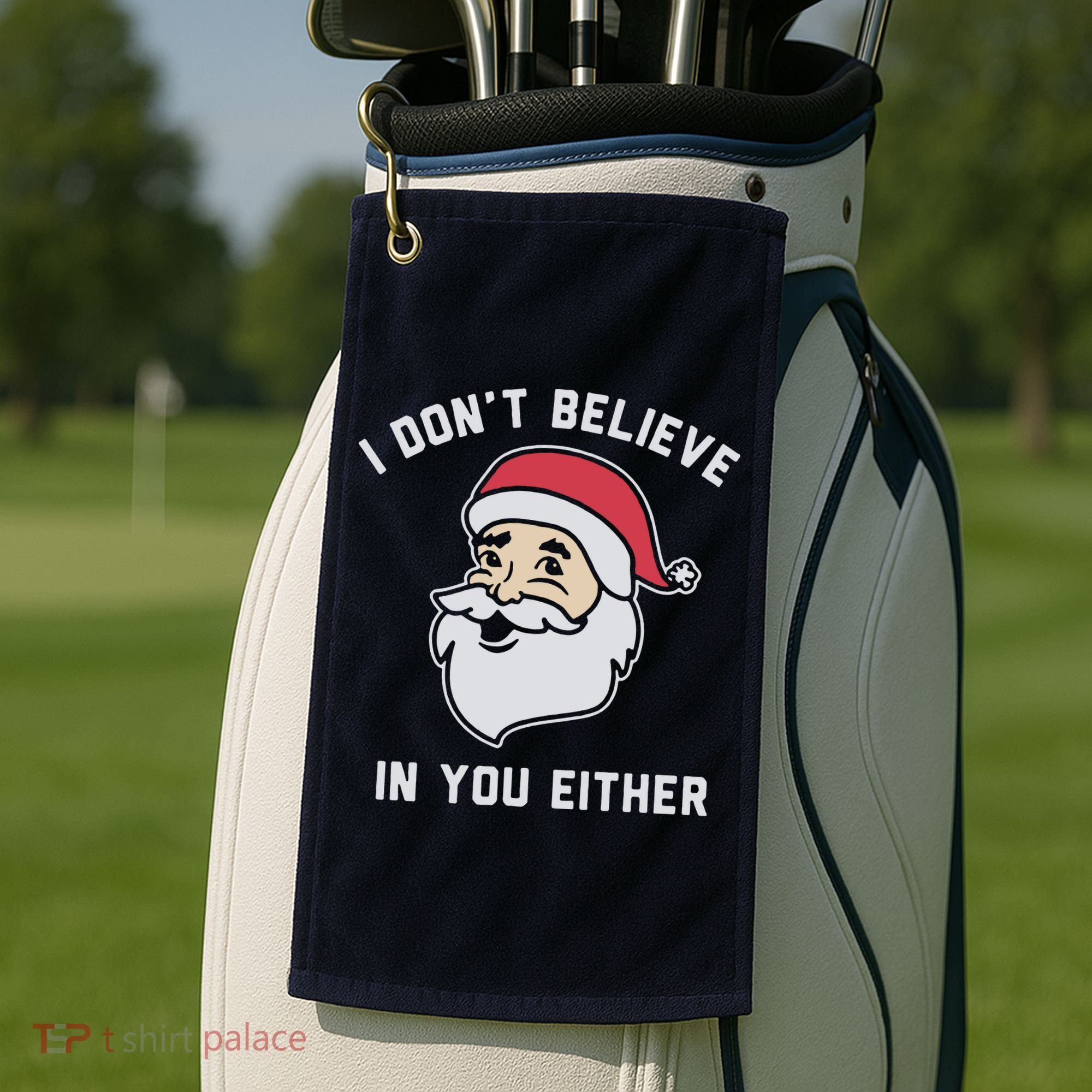 I Don't Believe In You Either Santa Claus Golf Towel