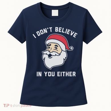 I Don't Believe In You Either Santa Claus Women's T-Shirt