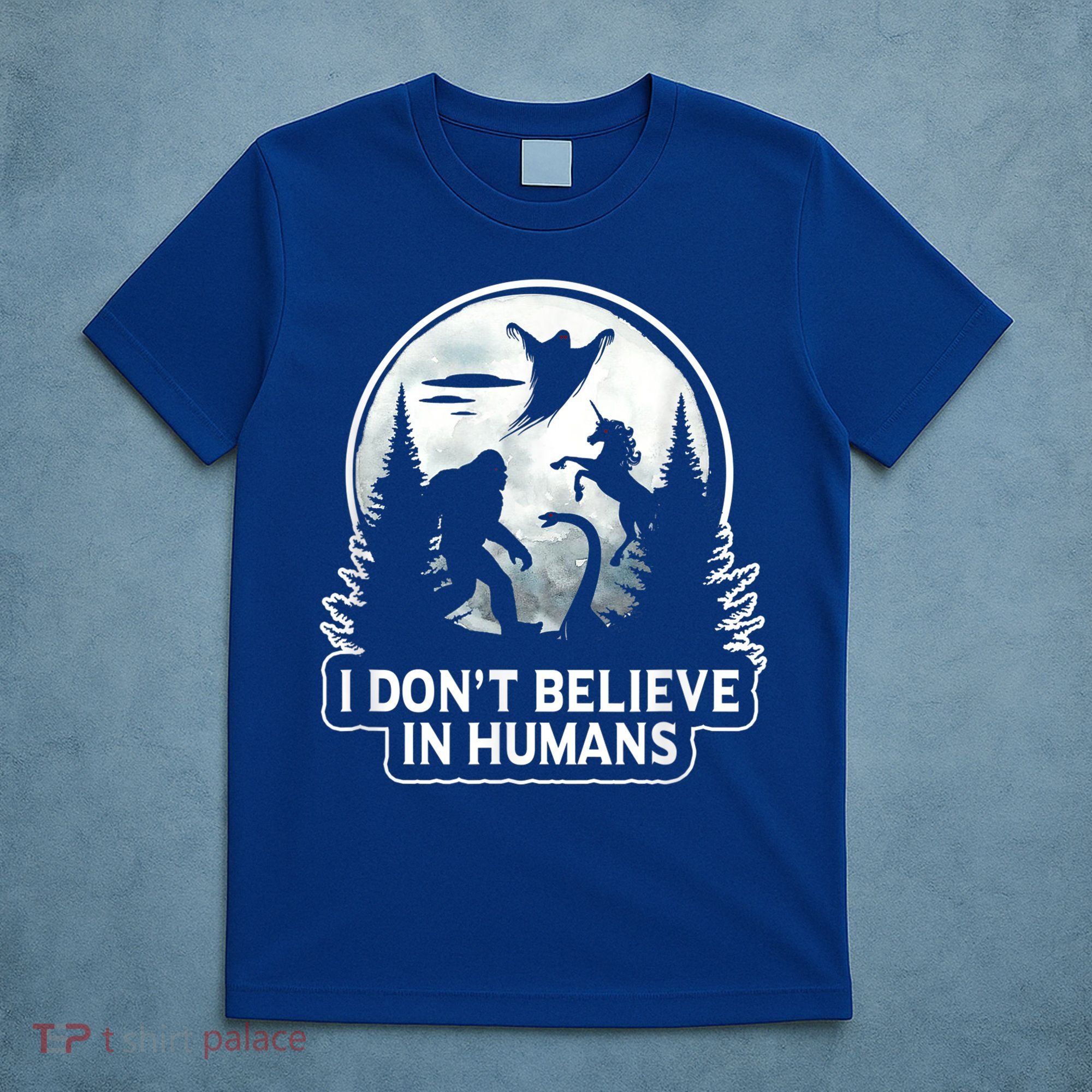 I Don't Believe In Hu Meaningful Gift Bigfoot Ufo Alien Unicorn Gift T-Shirt