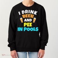 I Drink Beer And Pee in Pools Lake River Gifts Women's Sweatshirt thumb 0
