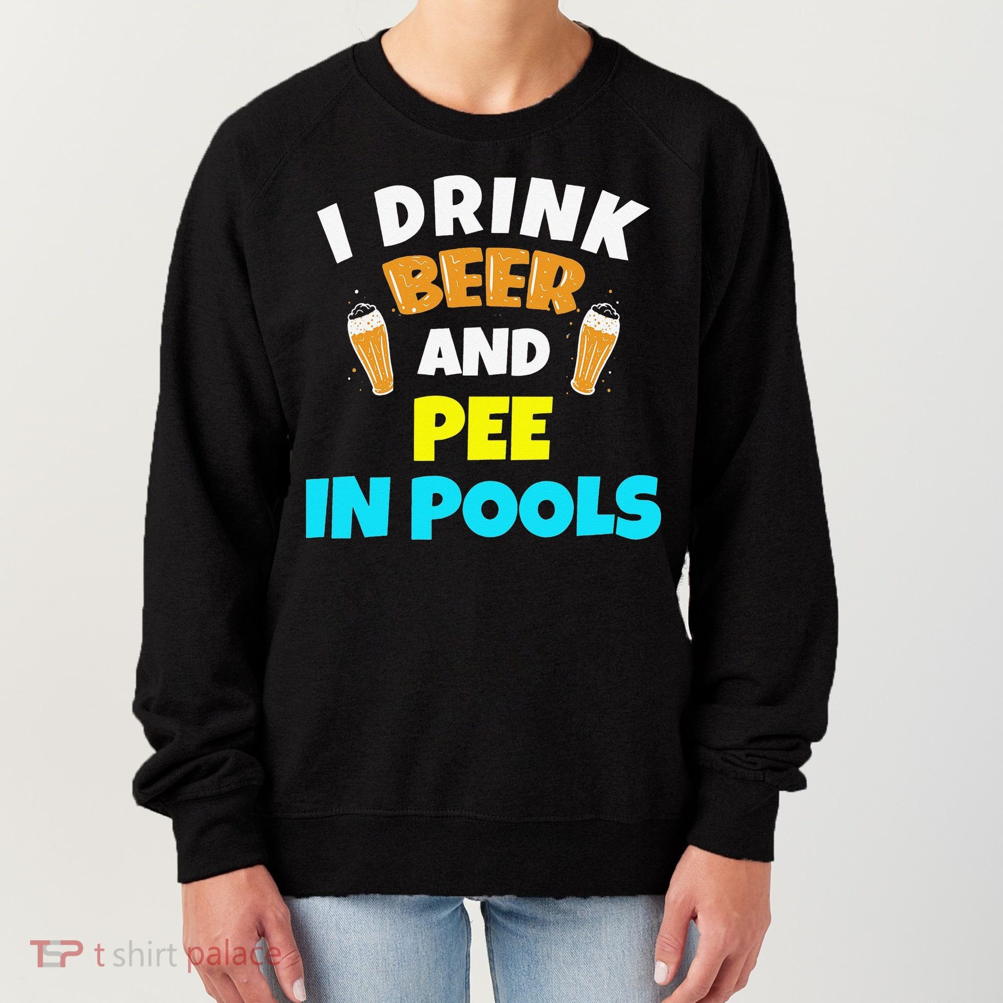 I Drink Beer And Pee in Pools Lake River Gifts Women's Sweatshirt