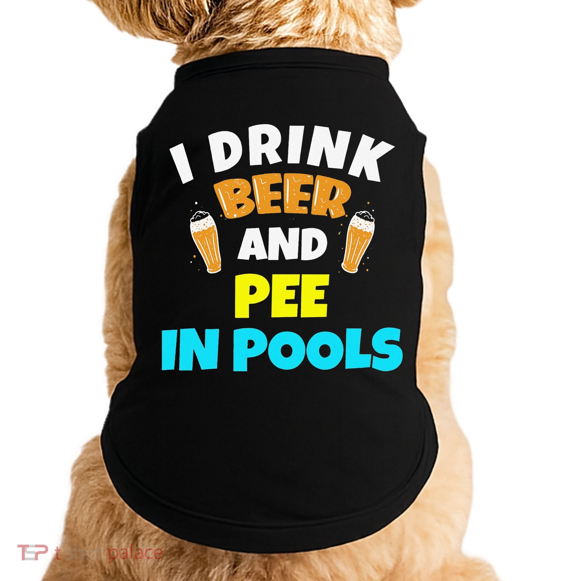 I Drink Beer And Pee in Pools Lake River Gifts Doggie Tank