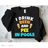I Drink Beer And Pee in Pools Lake River Gifts Sweatshirt thumb 2