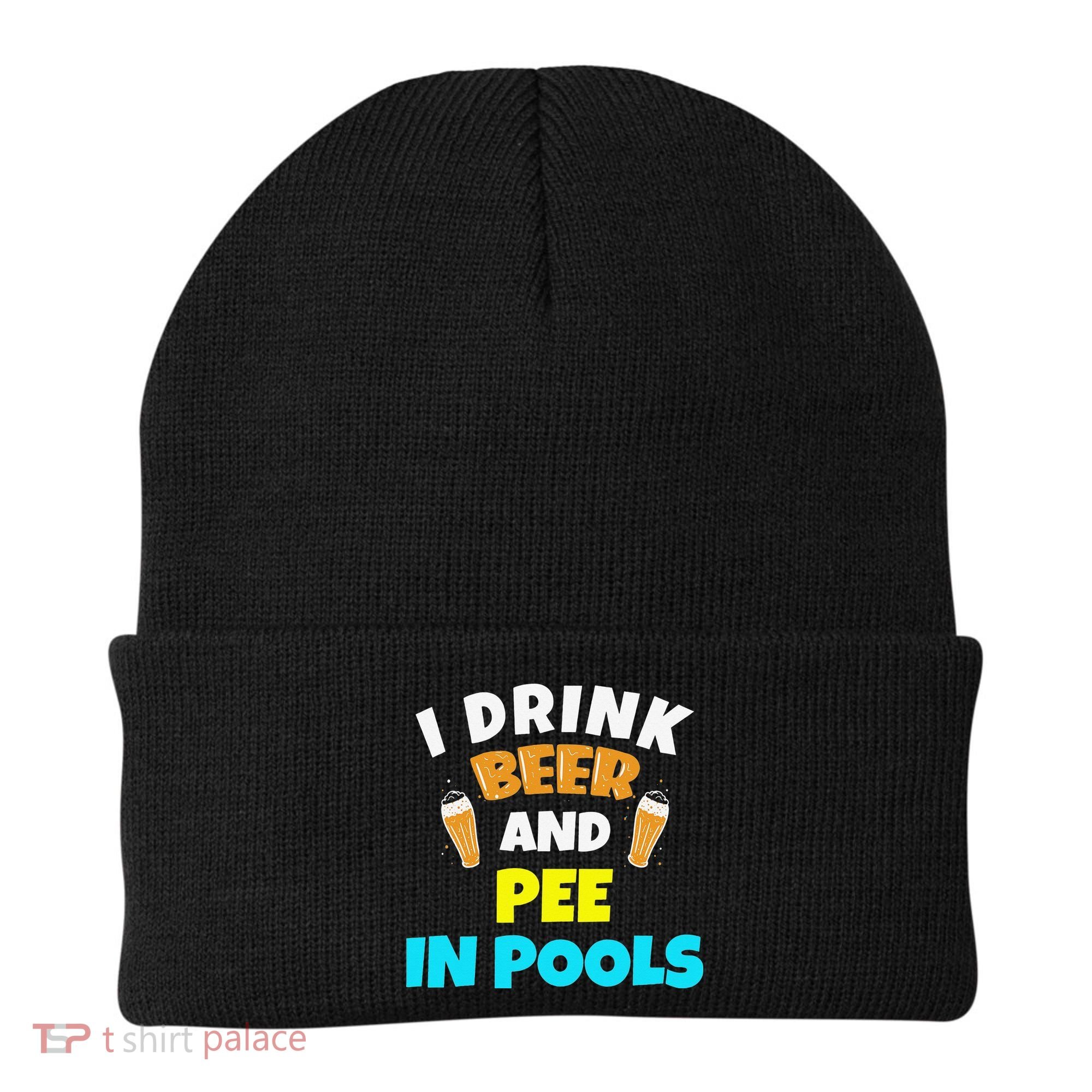 I Drink Beer And Pee in Pools Lake River Gifts Beanie