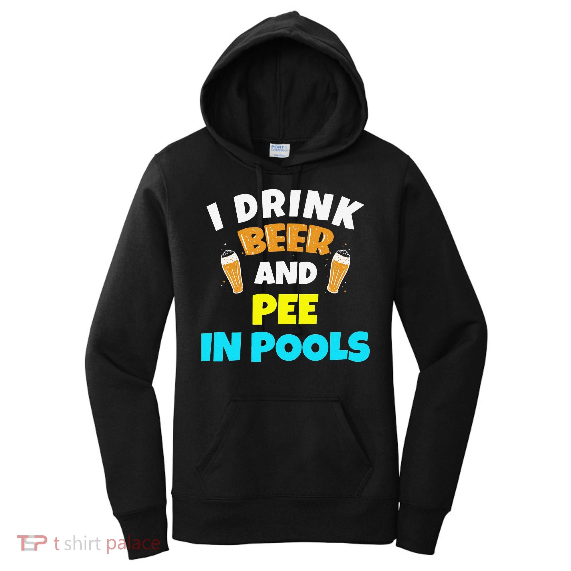 I Drink Beer And Pee in Pools Lake River Gifts Women's Hoodie