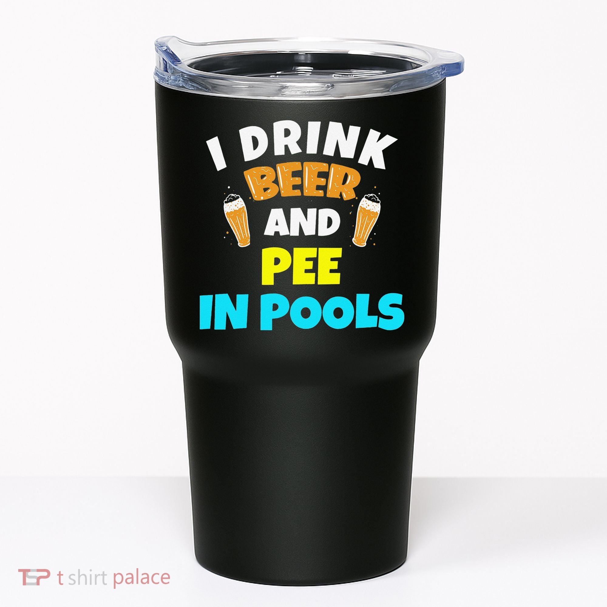 I Drink Beer And Pee in Pools Lake River Gifts Tumbler