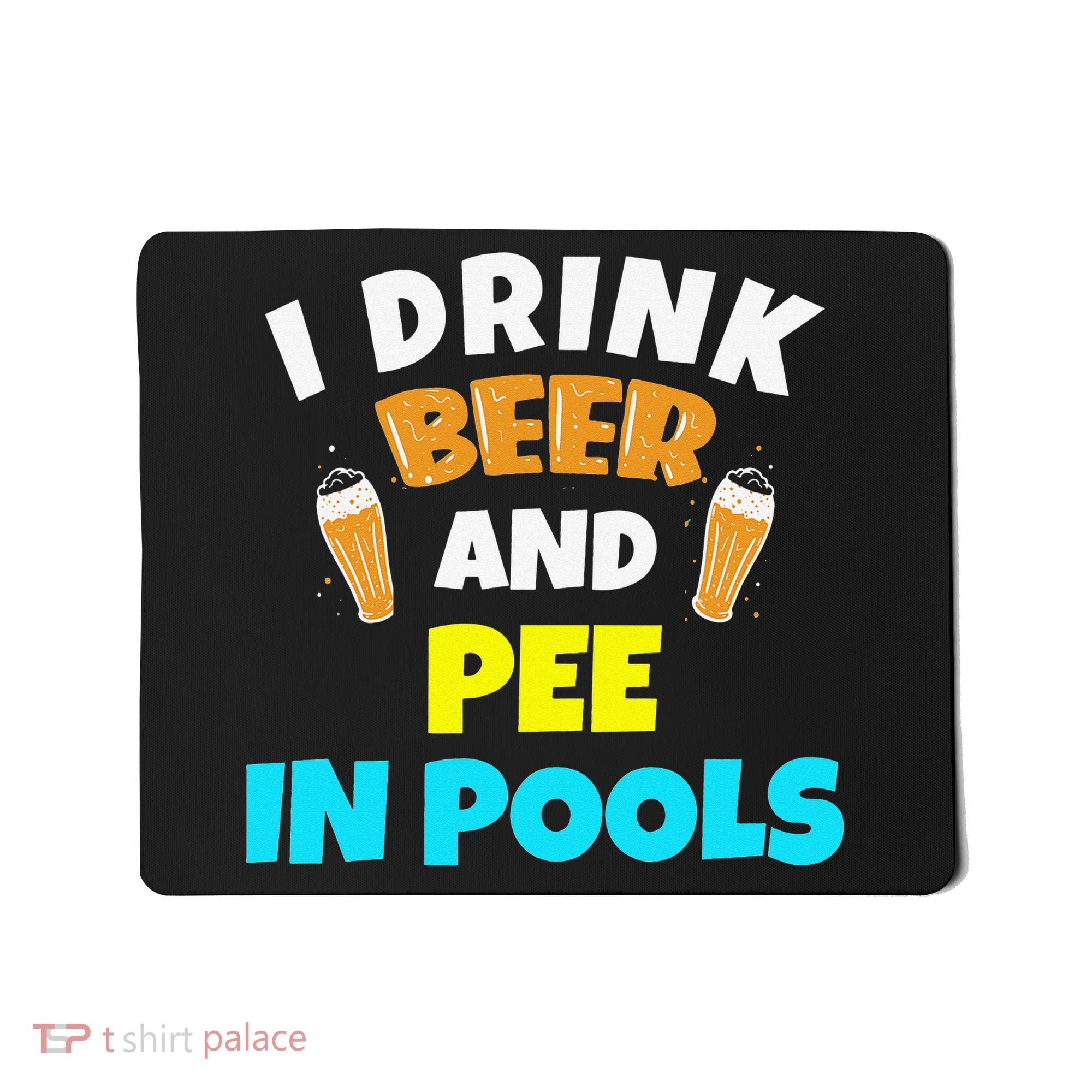 I Drink Beer And Pee in Pools Lake River Gifts Mousepad