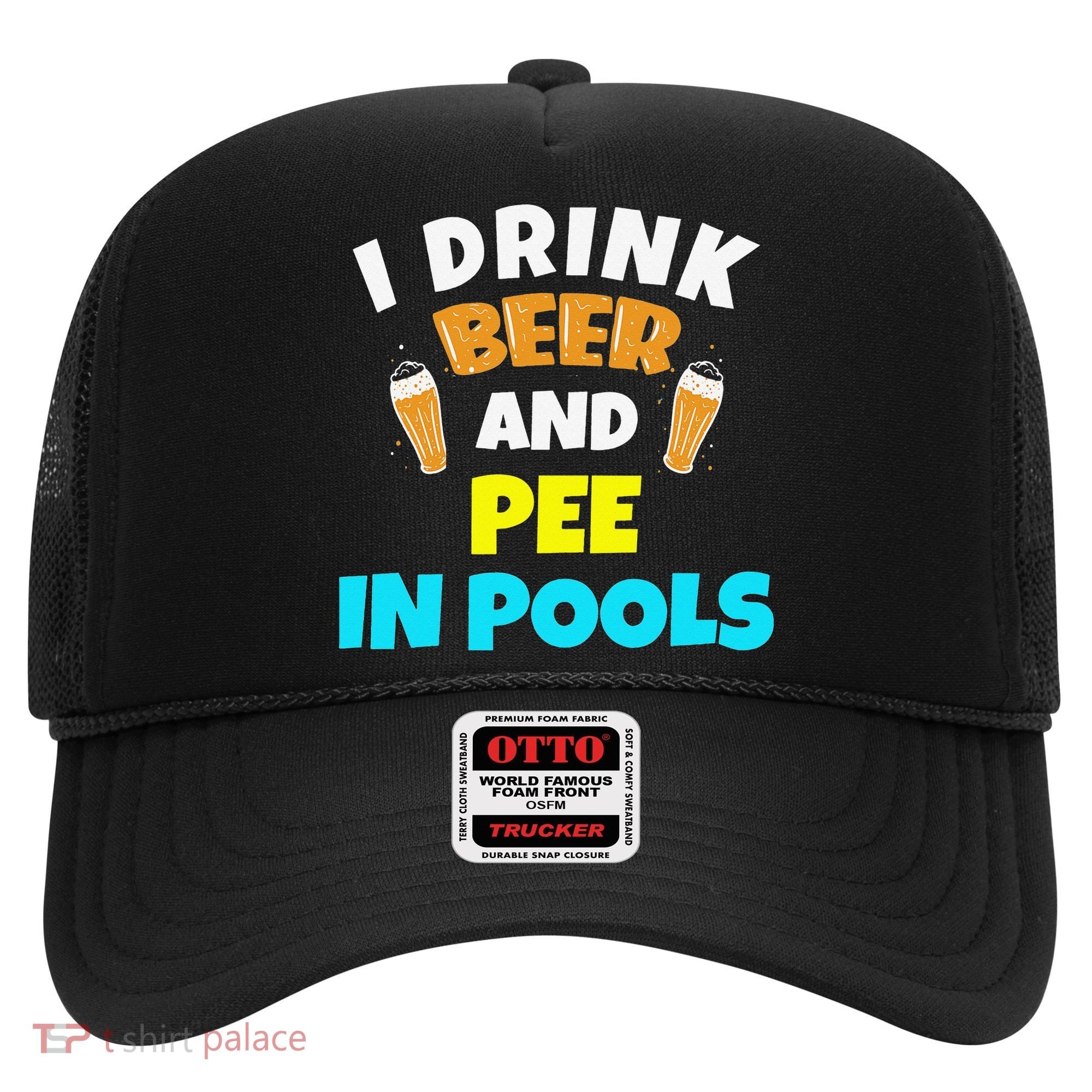I Drink Beer And Pee in Pools Lake River Gifts Hat