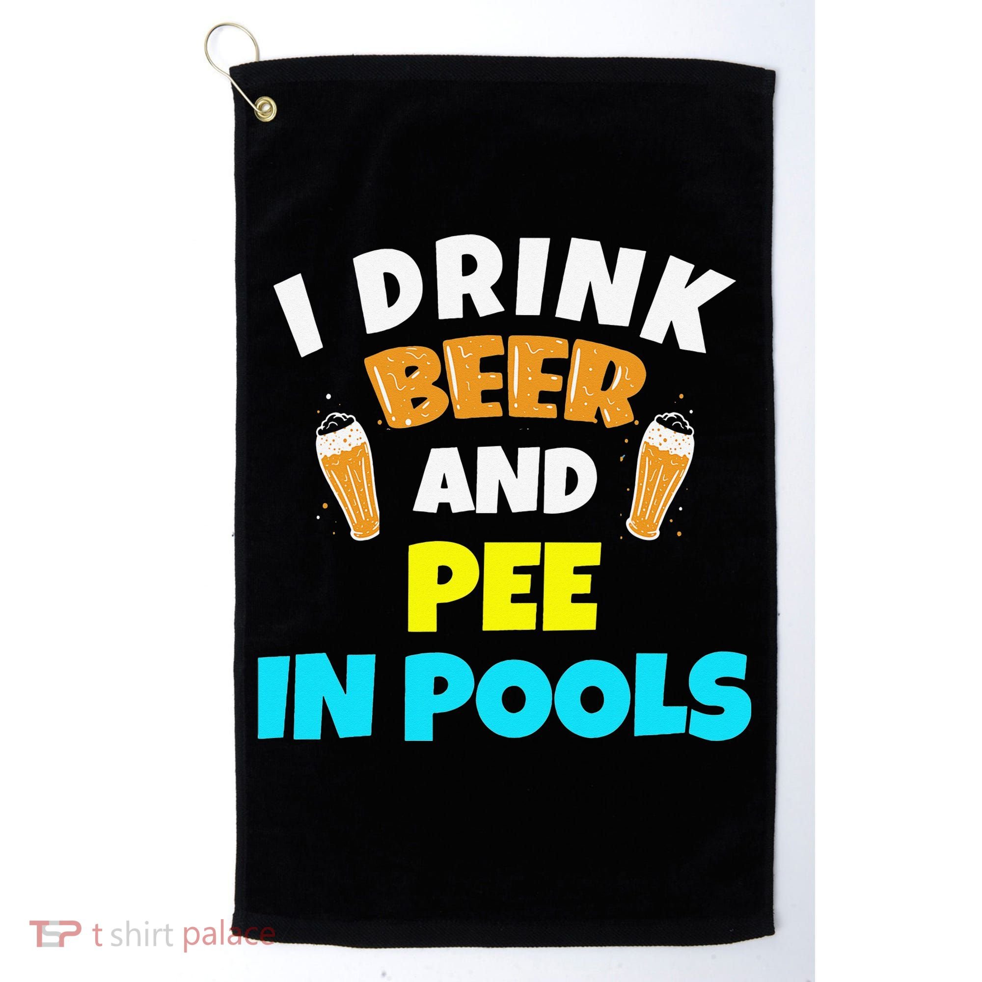 I Drink Beer And Pee in Pools Lake River Gifts Golf Towel