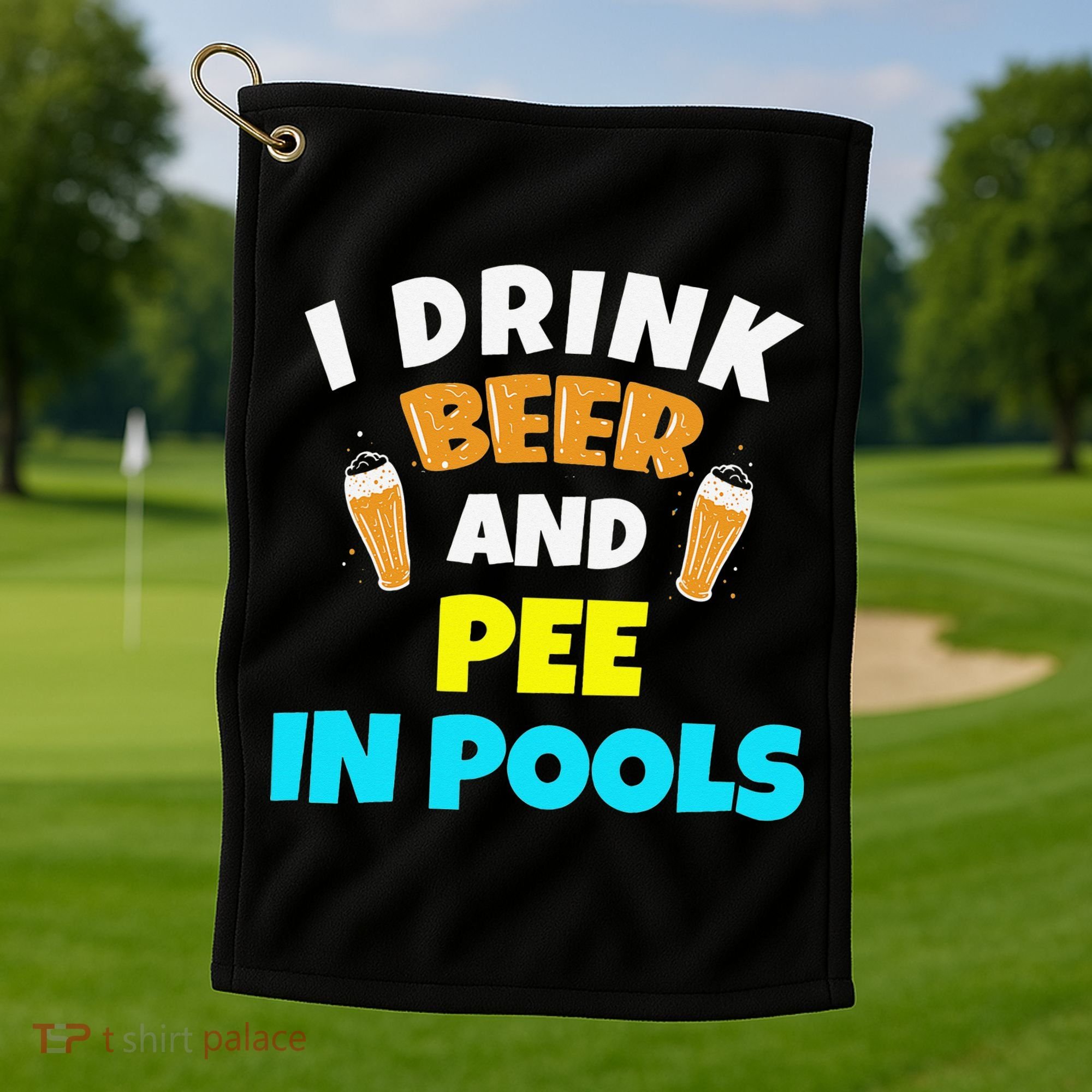 I Drink Beer And Pee in Pools Lake River Gifts Golf Towel