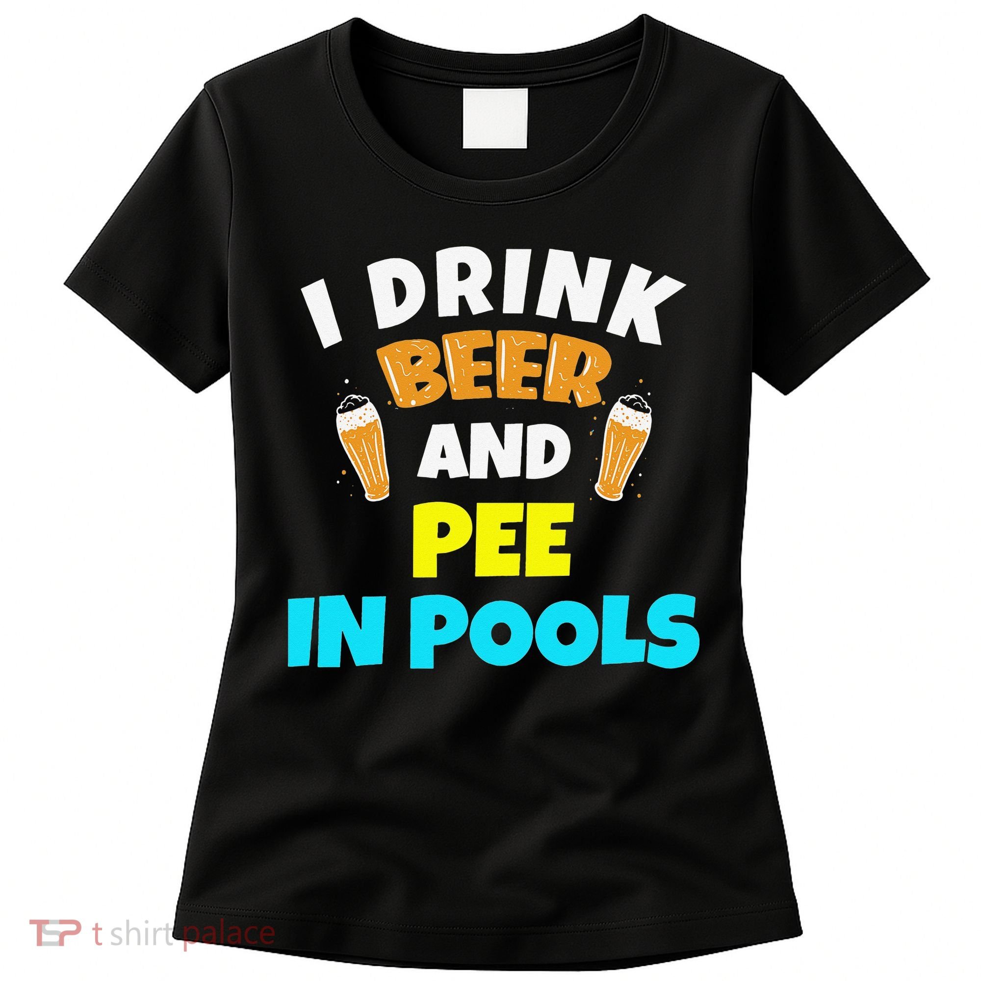 I Drink Beer And Pee in Pools Lake River Gifts Women's T-Shirt