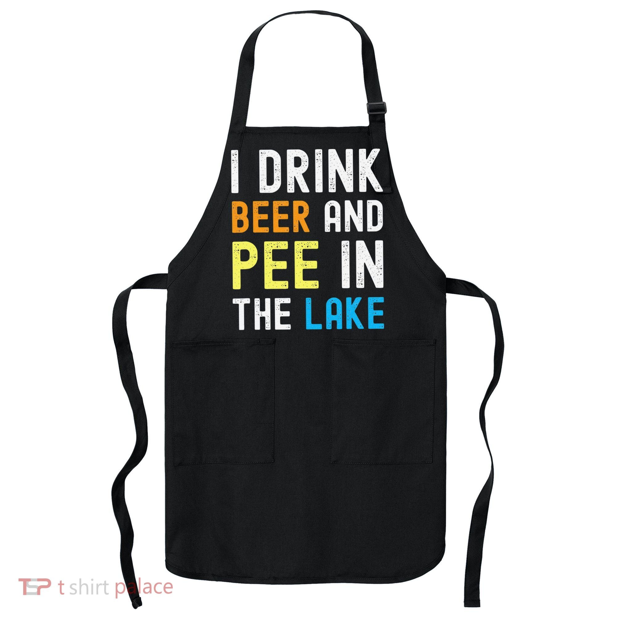 I Drink Beer I Pee In The Lake Funny Summer Vacation Apron