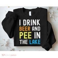 I Drink Beer I Pee In The Lake Funny Summer Vacation Sweatshirt thumb 2