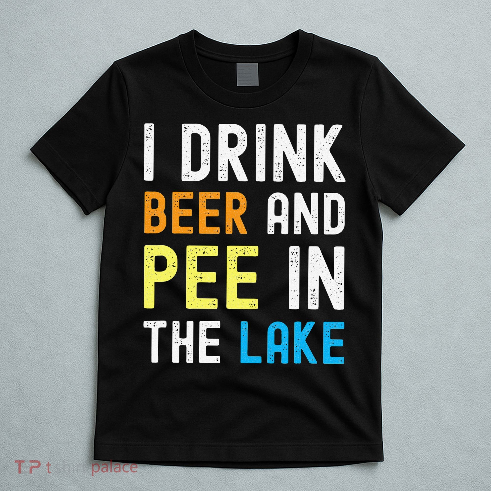 I Drink Beer I Pee In The Lake Funny Summer Vacation T-Shirt