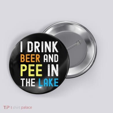 I Drink Beer I Pee In The Lake Funny Summer Vacation Button