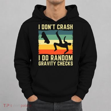 I Don't Crash I Do Random Gravity Checks Skateboard Hoodie