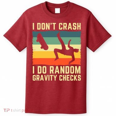 I Don't Crash I Do Random Gravity Checks Skateboard T-Shirt