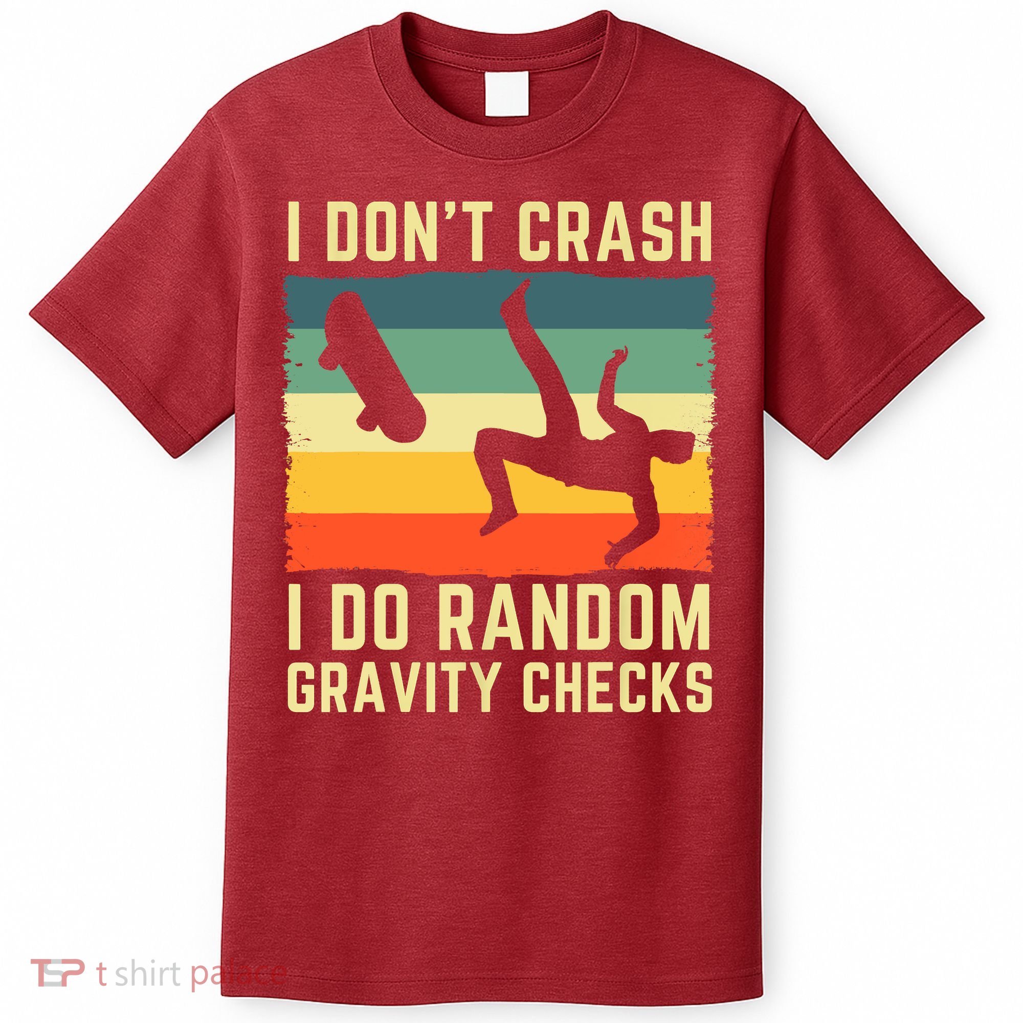 I Don't Crash I Do Random Gravity Checks Skateboard T-Shirt