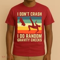 I Don't Crash I Do Random Gravity Checks Skateboard T-Shirt thumb 3