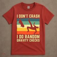 I Don't Crash I Do Random Gravity Checks Skateboard T-Shirt thumb 4