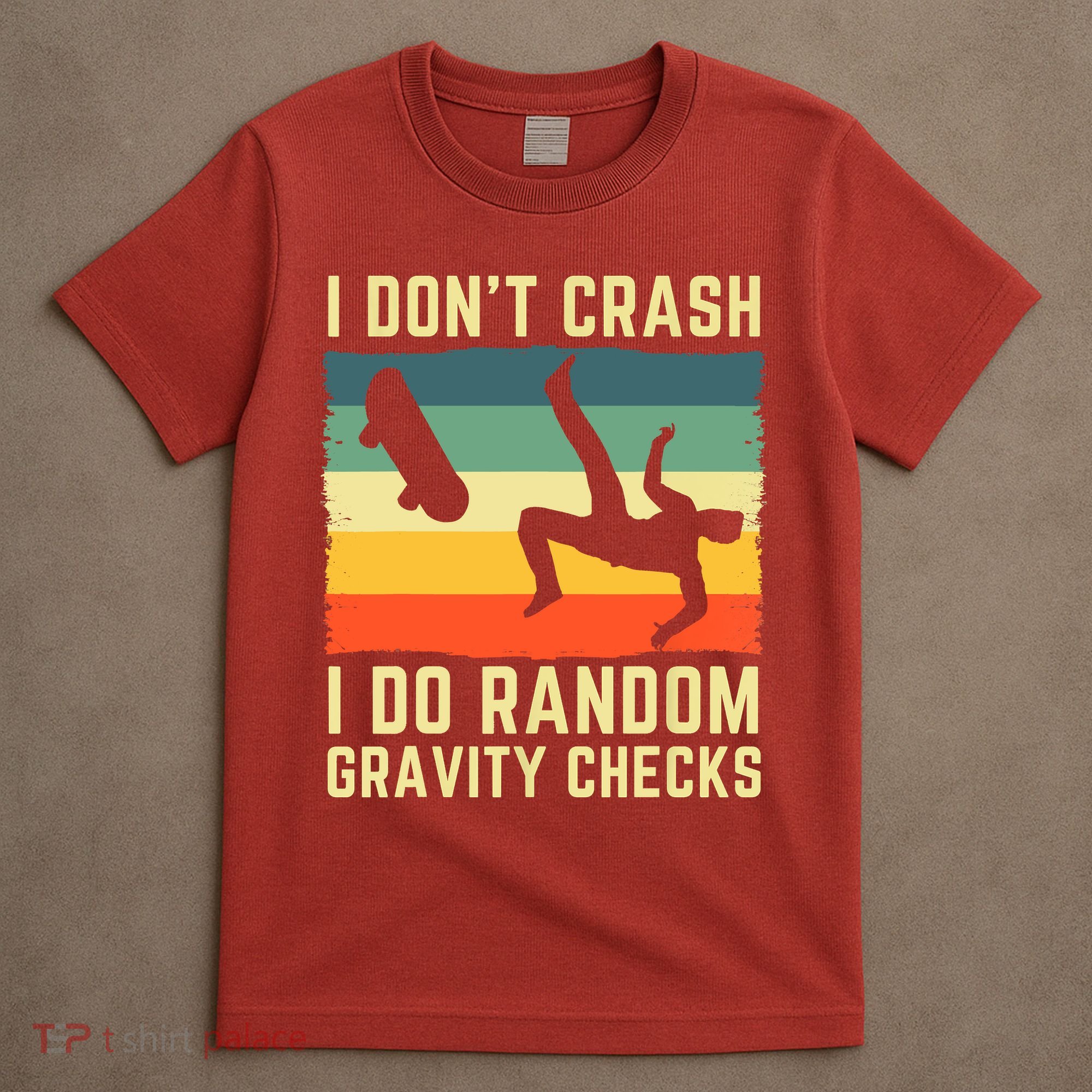 I Don't Crash I Do Random Gravity Checks Skateboard T-Shirt