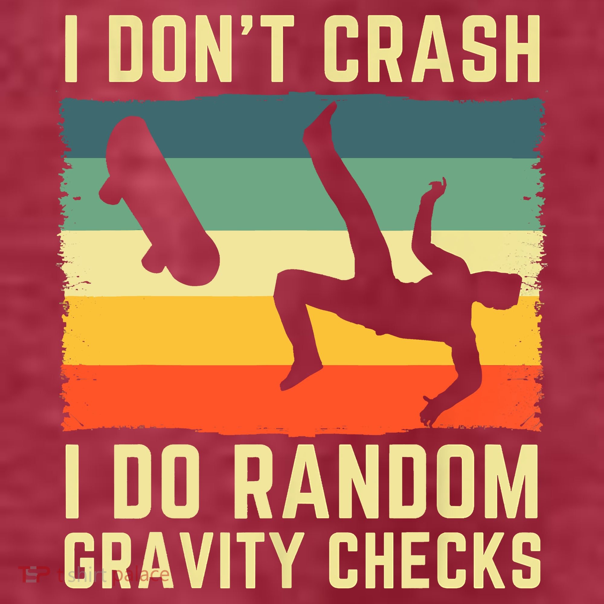I Don't Crash I Do Random Gravity Checks Skateboard T-Shirt