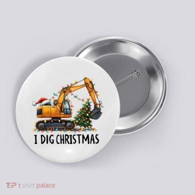 I Dig Christmas Excavator Construction Truck Digging Xmas Button