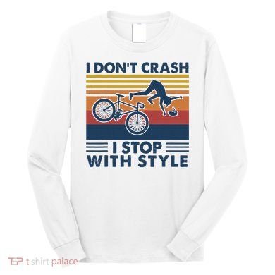 I DonT Crash I Stop With Style Bicycle Funny Long Sleeve Shirt