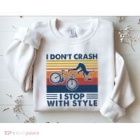 I DonT Crash I Stop With Style Bicycle Funny Sweatshirt thumb 2