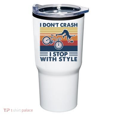 I DonT Crash I Stop With Style Bicycle Funny Tumbler
