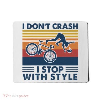 I DonT Crash I Stop With Style Bicycle Funny Mousepad