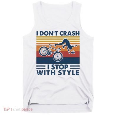 I DonT Crash I Stop With Style Bicycle Funny Tank Top