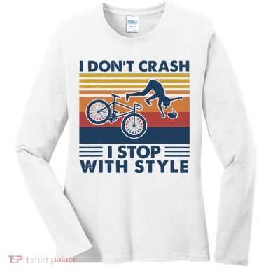 I DonT Crash I Stop With Style Bicycle Funny Women's Long Sleeve Shirt