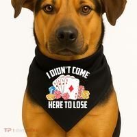 I Didn't Come Here To Lose | Poker Players Funny Gift USA-Made Doggie Bandana thumb 1