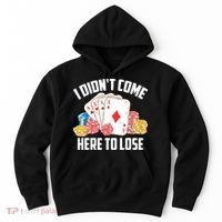 I Didn't Come Here To Lose | Poker Players Funny Gift Hoodie thumb 0